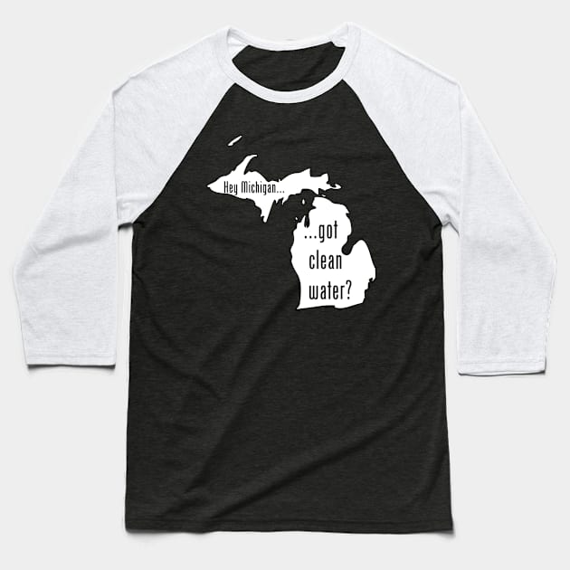 Michigan - Got Clean Water? Baseball T-Shirt by CleanWater2019